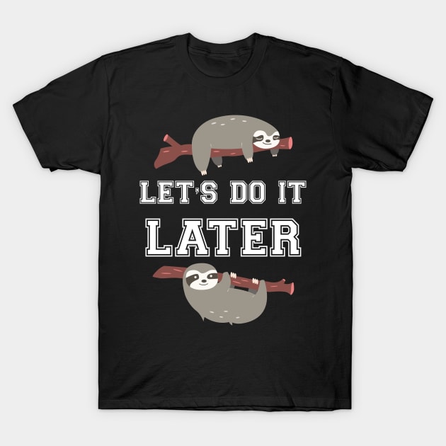 Let's do it later sloth T-Shirt by Work Memes